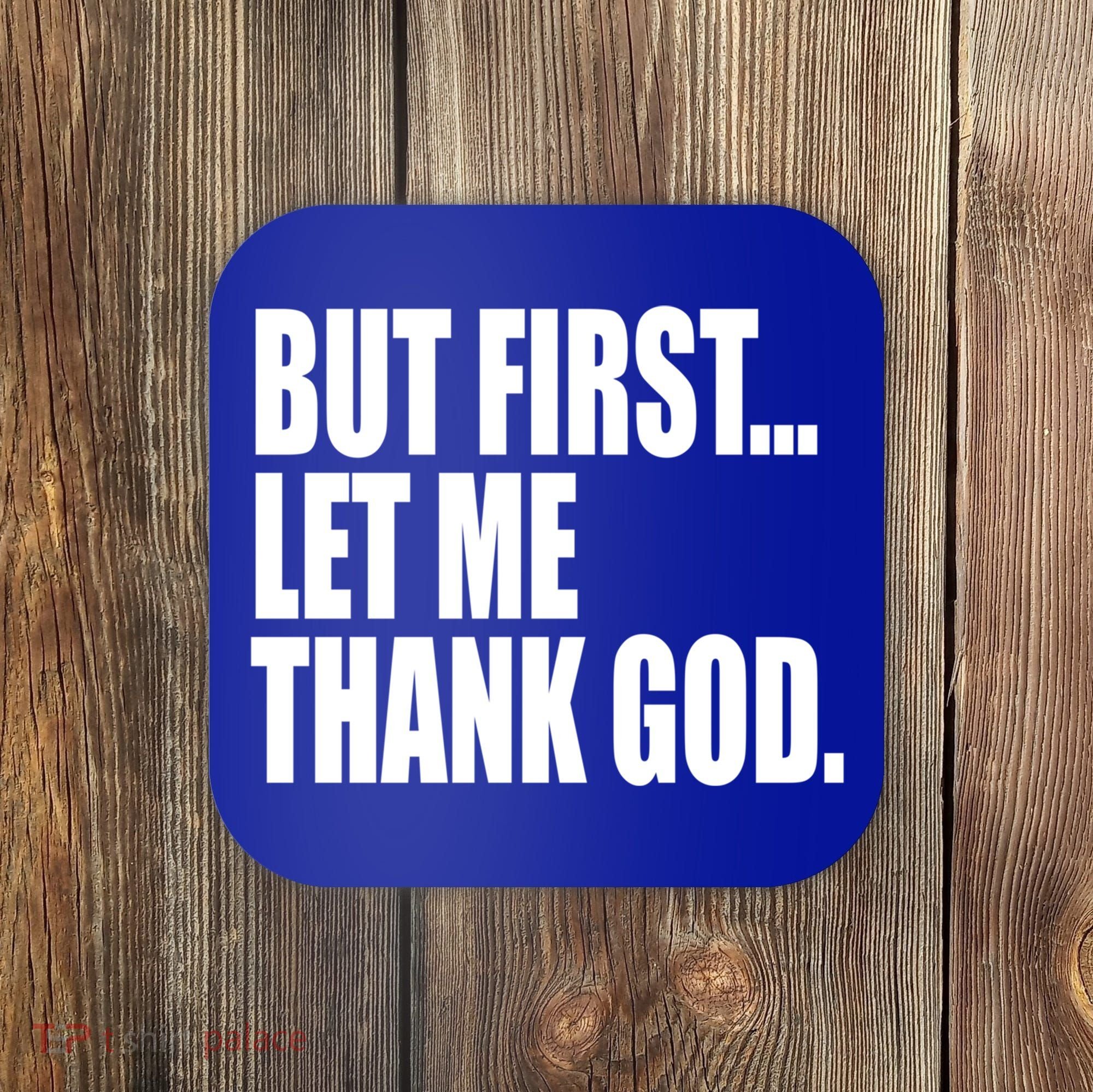 But First Let Me Thank God Gift Coaster