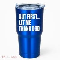 But First Let Me Thank God Gift Tumbler thumb 0