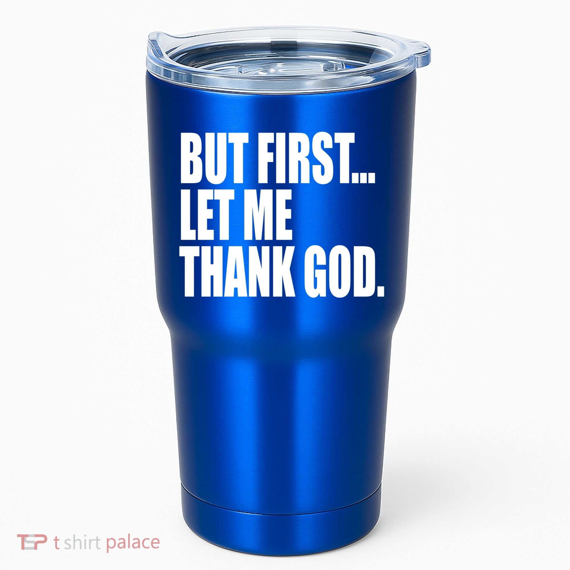 But First Let Me Thank God Gift Tumbler