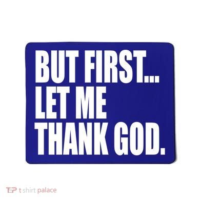 But First Let Me Thank God Gift Mousepad