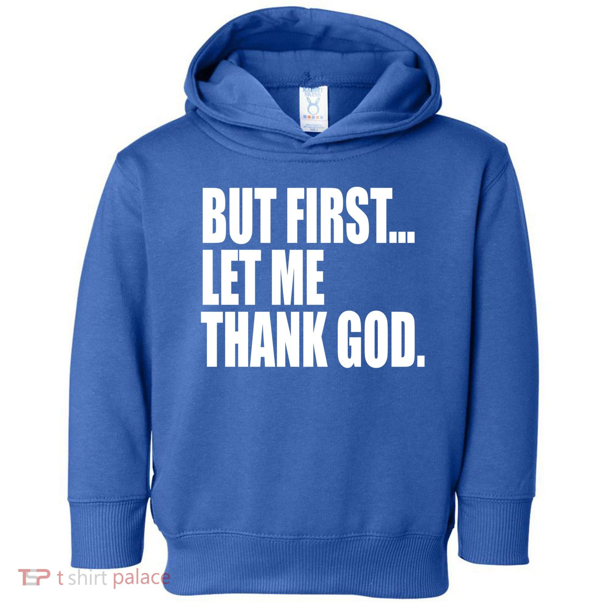 But First Let Me Thank God Gift Toddler Hoodie