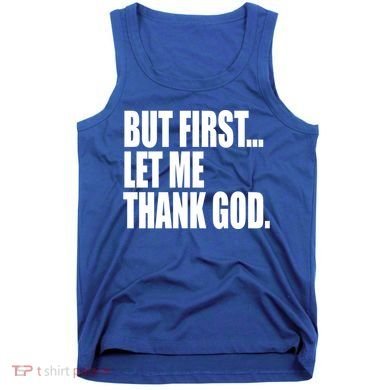 But First Let Me Thank God Gift Tank Top