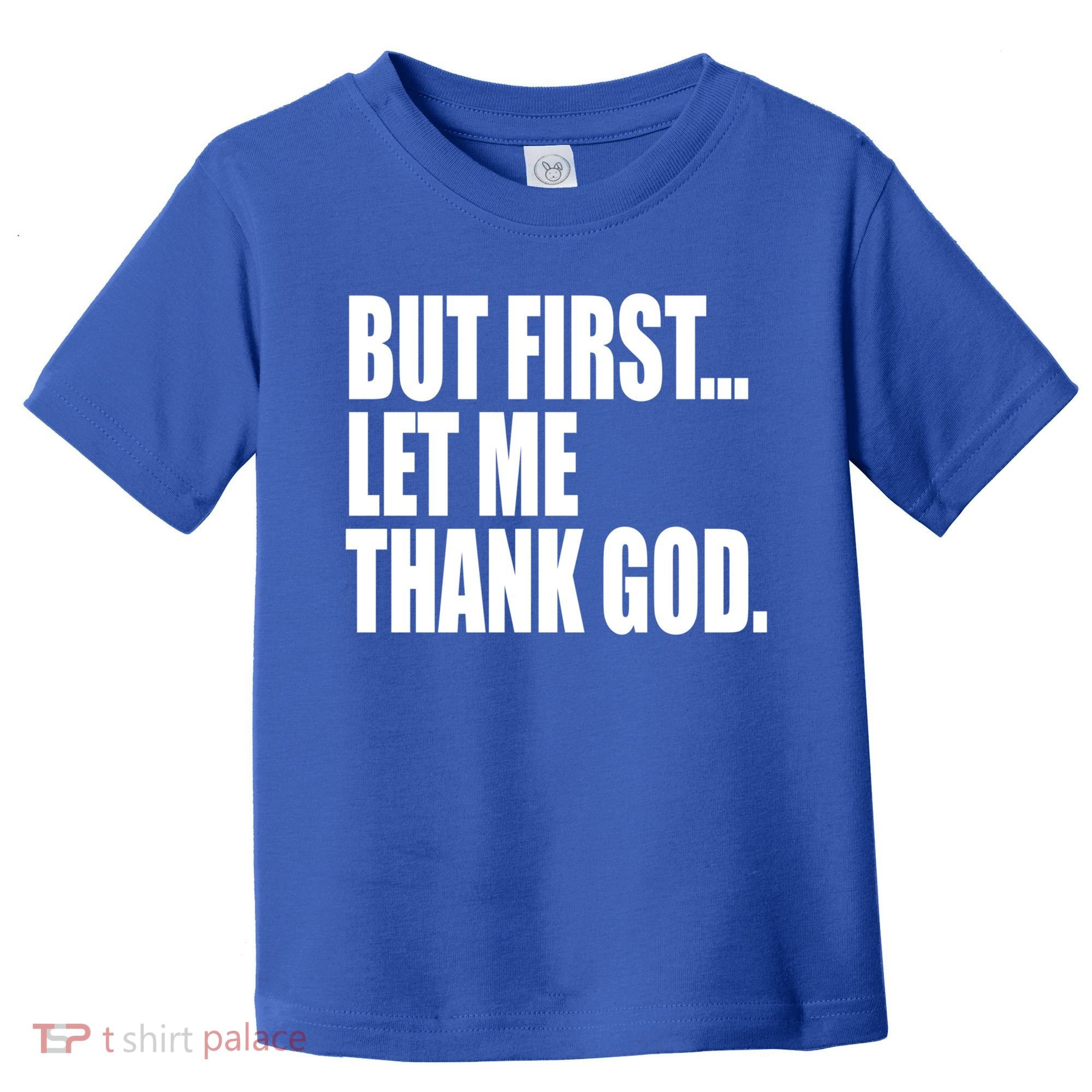 But First Let Me Thank God Gift Toddler T-Shirt