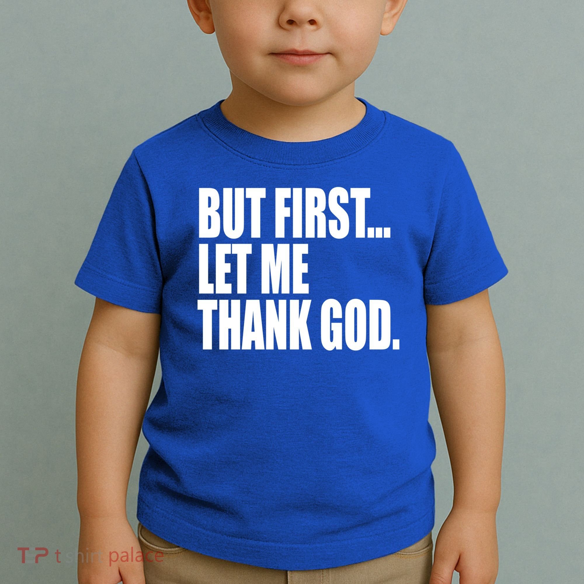 But First Let Me Thank God Gift Toddler T-Shirt