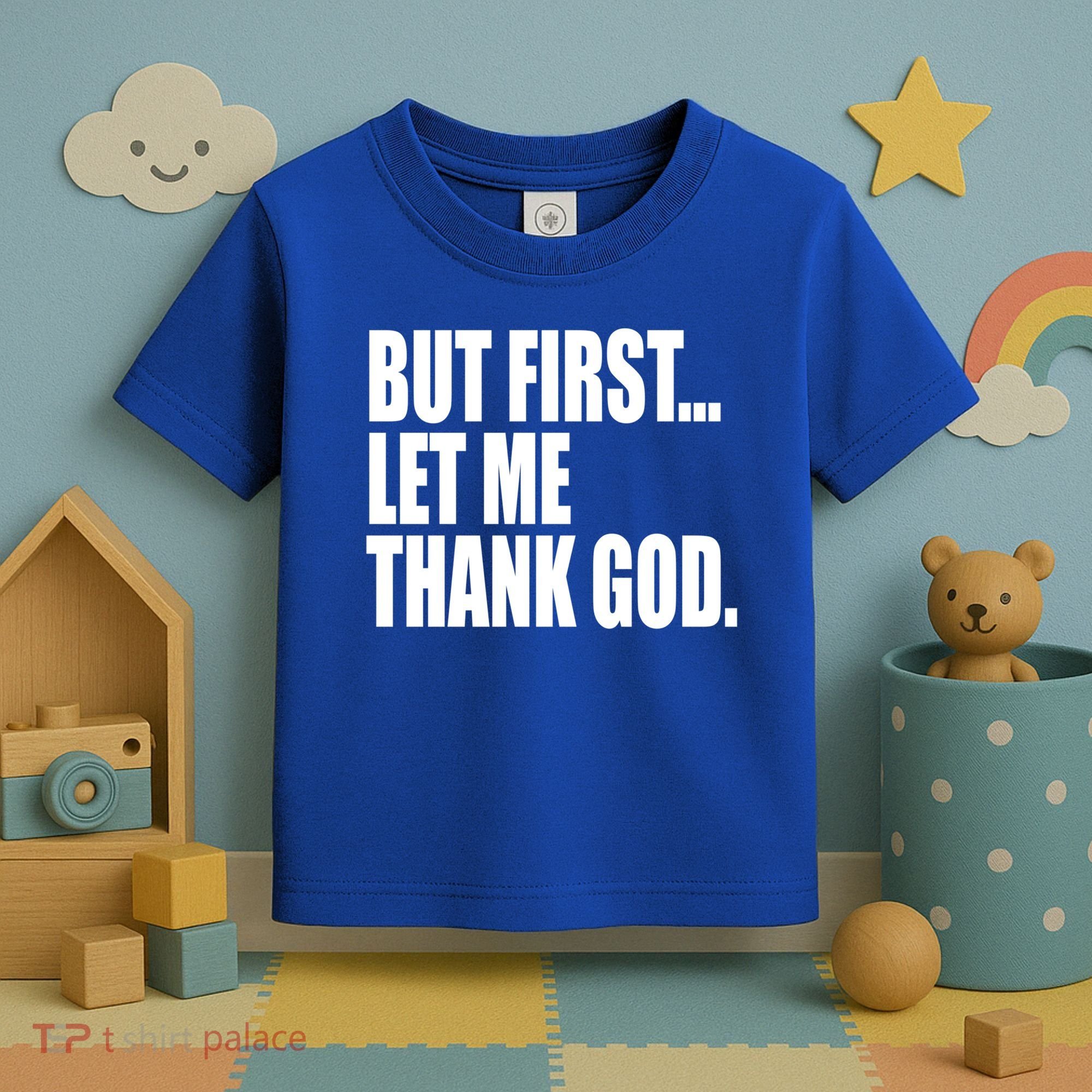 But First Let Me Thank God Gift Toddler T-Shirt