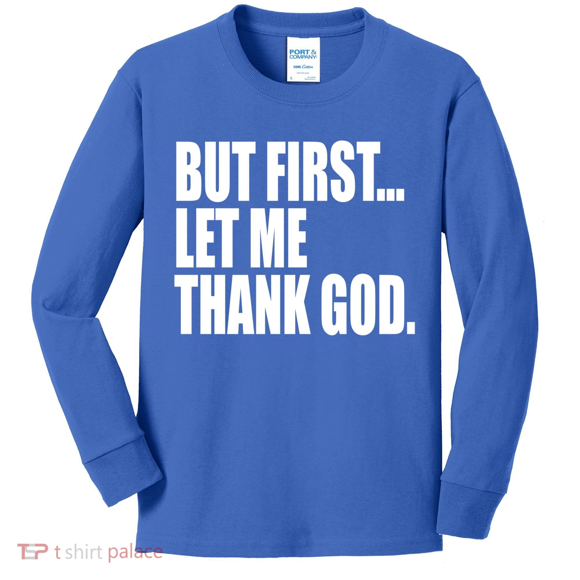 But First Let Me Thank God Gift Kids Long Sleeve Shirt