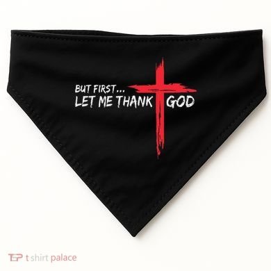 But First Let Me Thank God Inspirational USA-Made Doggie Bandana