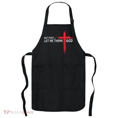 But First Let Me Thank God Inspirational Apron