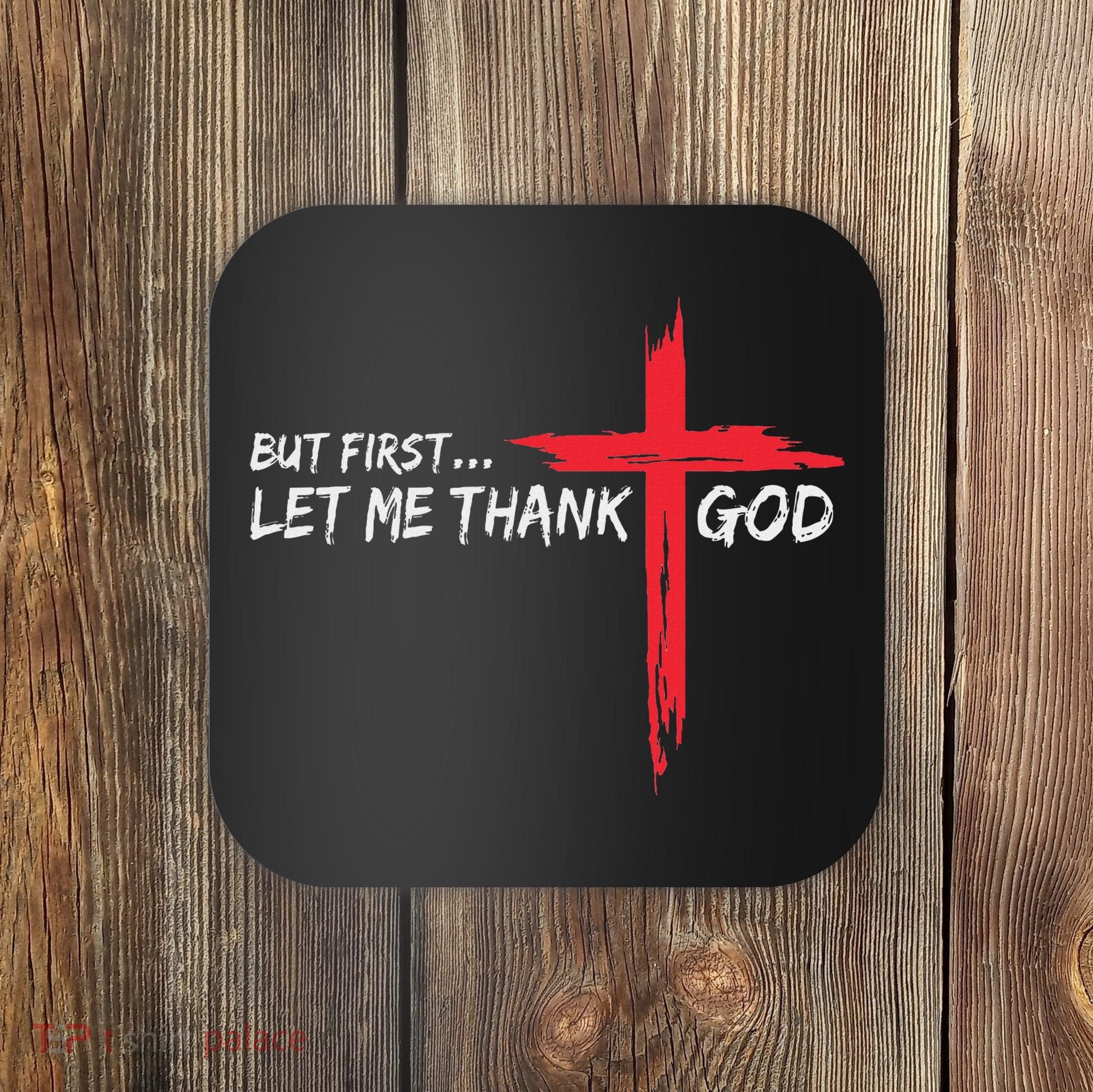But First Let Me Thank God Inspirational Coaster
