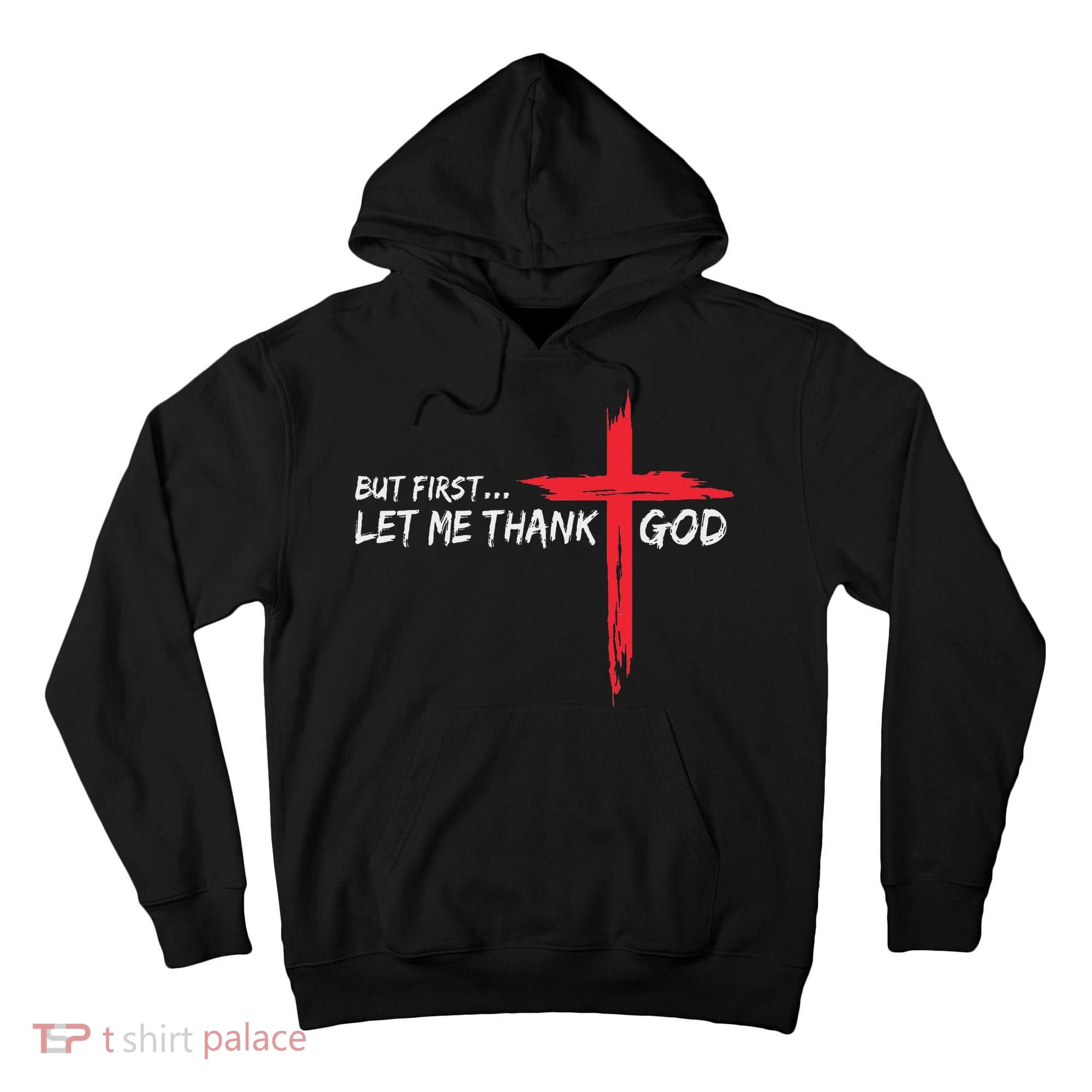But First Let Me Thank God Inspirational Tall Hoodie