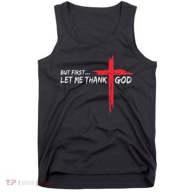 But First Let Me Thank God Inspirational Tank Top