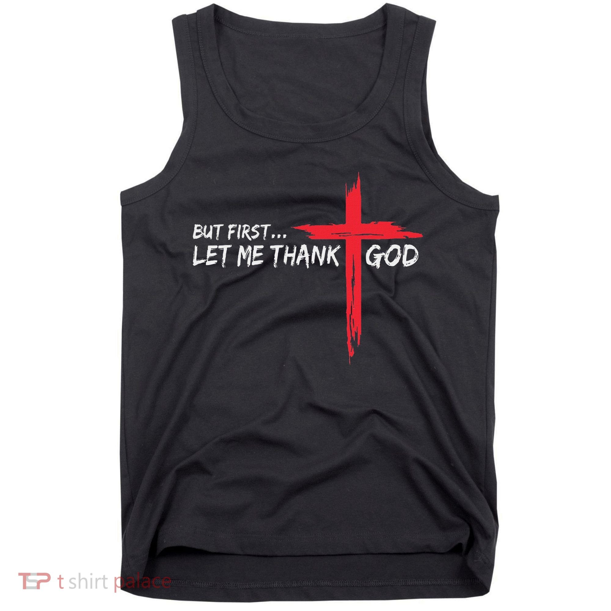 But First Let Me Thank God Inspirational Tank Top