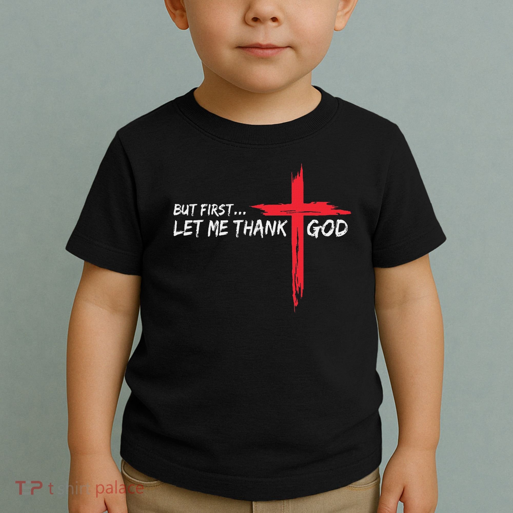 But First Let Me Thank God Inspirational Toddler T-Shirt