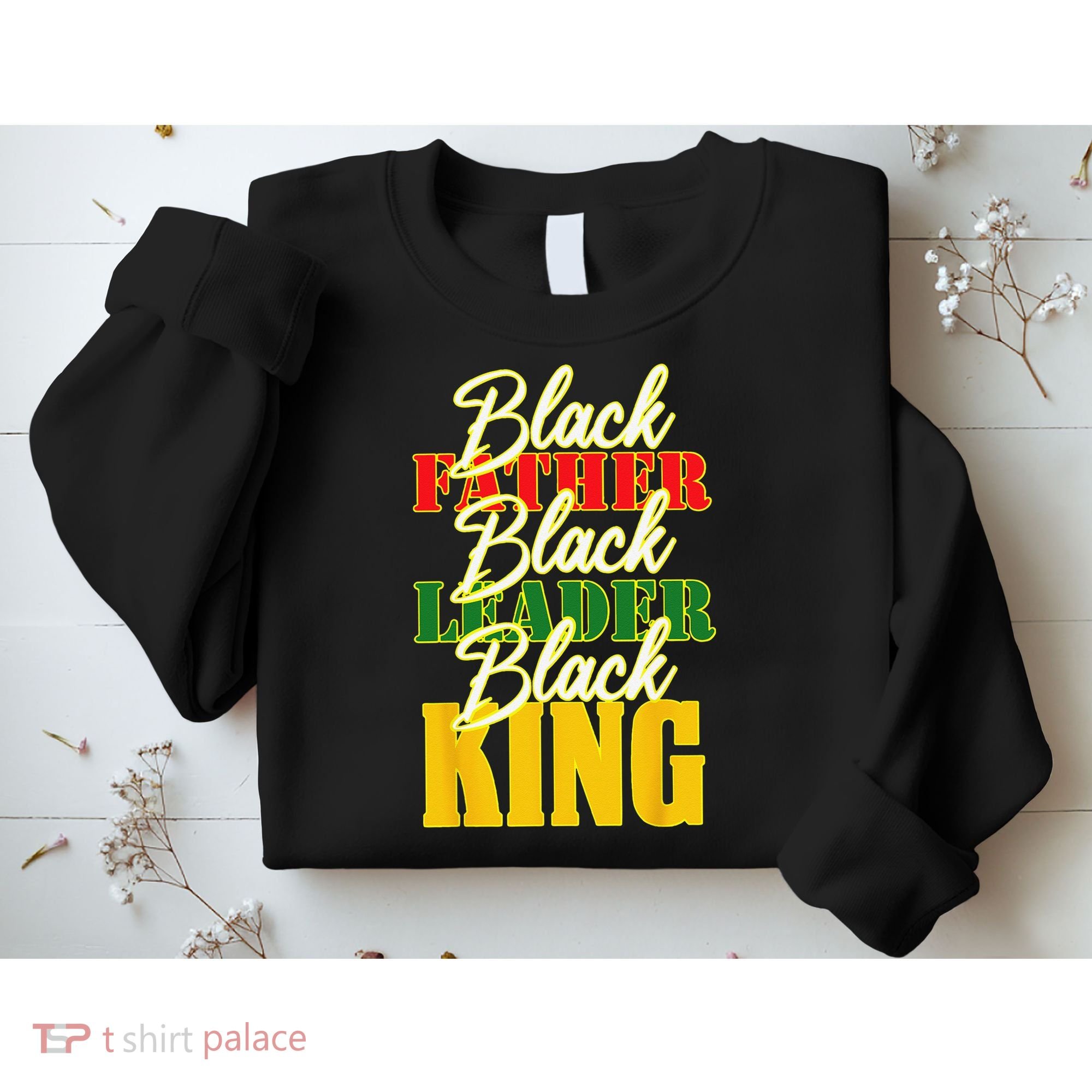 Black Father Leader Juneteenth King Melanin Father's Day Sweatshirt