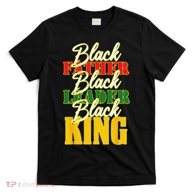 Black Father Leader Juneteenth King Melanin Father's Day T-Shirt