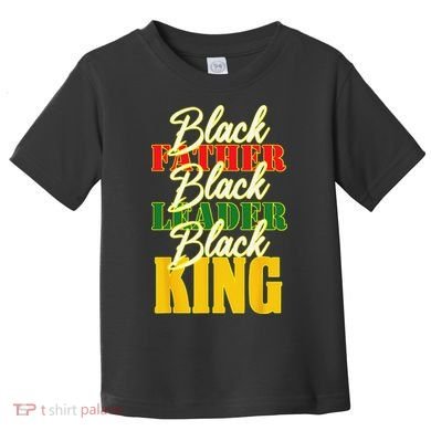 Black Father Leader Juneteenth King Melanin Father's Day Toddler T-Shirt