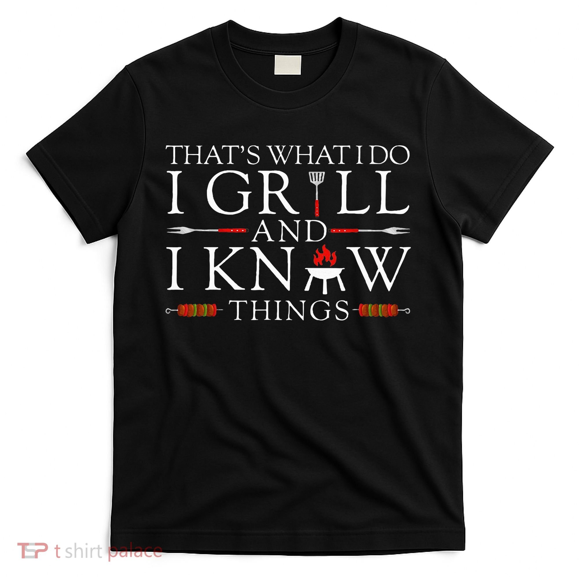 Bbq Food Lover ThatS What I Do I Grill And I Know Things T-Shirt