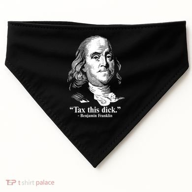 Benjamin Franklin Liberty Tax This Dick Republican Quotes USA-Made Doggie Bandana