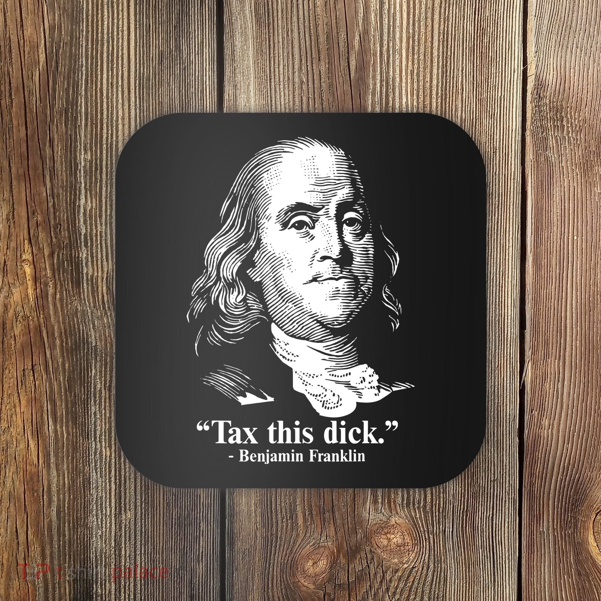 Benjamin Franklin Liberty Tax This Dick Republican Quotes Coaster