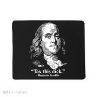 Benjamin Franklin Liberty Tax This Dick Republican Quotes Mousepad thumb 0