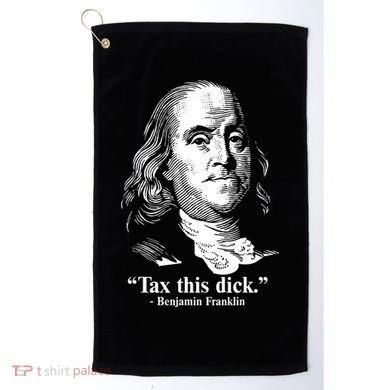 Benjamin Franklin Liberty Tax This Dick Republican Quotes Golf Towel