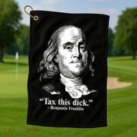Benjamin Franklin Liberty Tax This Dick Republican Quotes Golf Towel thumb 1