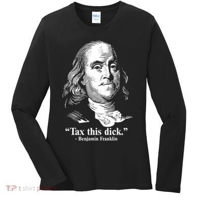 Benjamin Franklin Liberty Tax This Dick Republican Quotes Women's Long Sleeve Shirt