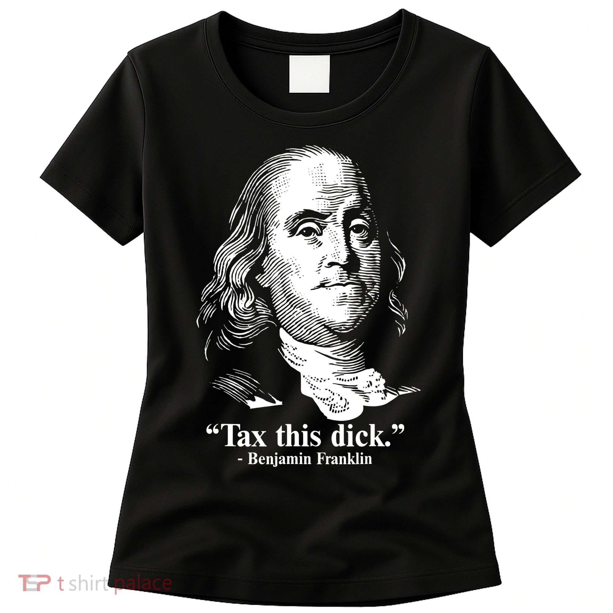 Benjamin Franklin Liberty Tax This Dick Republican Quotes Women's T-Shirt