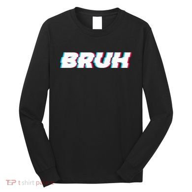 Bruh Funny Meme Saying Brother Greeting Gamer Slang Long Sleeve Shirt