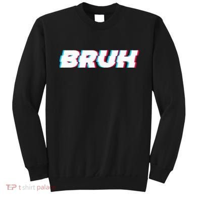 Bruh Funny Meme Saying Brother Greeting Gamer Slang Sweatshirt