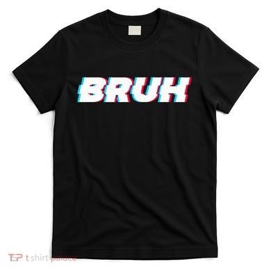 Bruh Funny Meme Saying Brother Greeting Gamer Slang T-Shirt