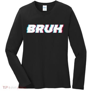 Bruh Funny Meme Saying Brother Greeting Gamer Slang Women's Long Sleeve Shirt