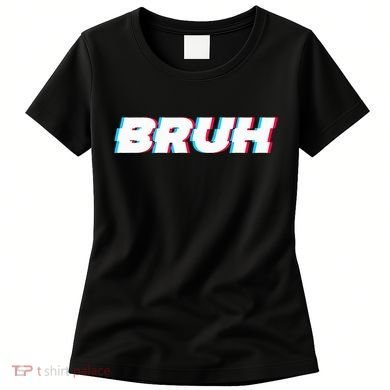 Bruh Funny Meme Saying Brother Greeting Gamer Slang Women's T-Shirt