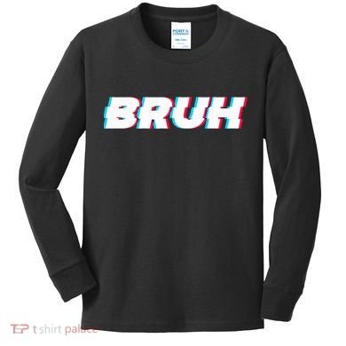 Bruh Funny Meme Saying Brother Greeting Gamer Slang Kids Long Sleeve Shirt