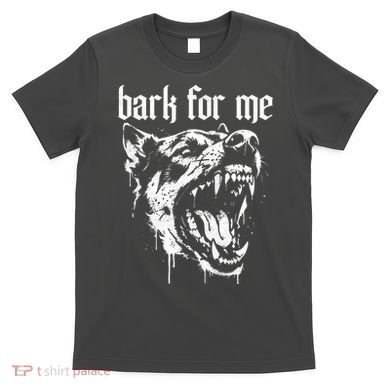 Bark For Me Sarcastic Dog T-Shirt