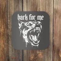 Bark For Me Sarcastic Dog Coaster thumb 0