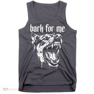 Bark For Me Sarcastic Dog Tank Top