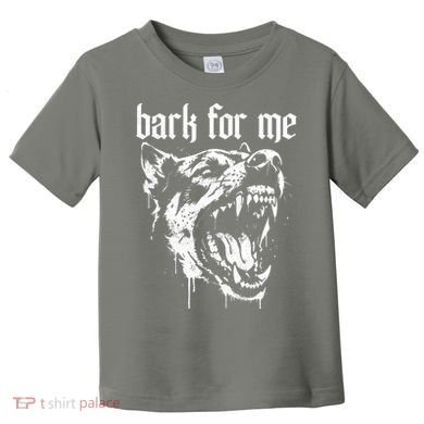 Bark For Me Sarcastic Dog Toddler T-Shirt