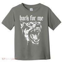 Bark For Me Sarcastic Dog Toddler T-Shirt thumb 0
