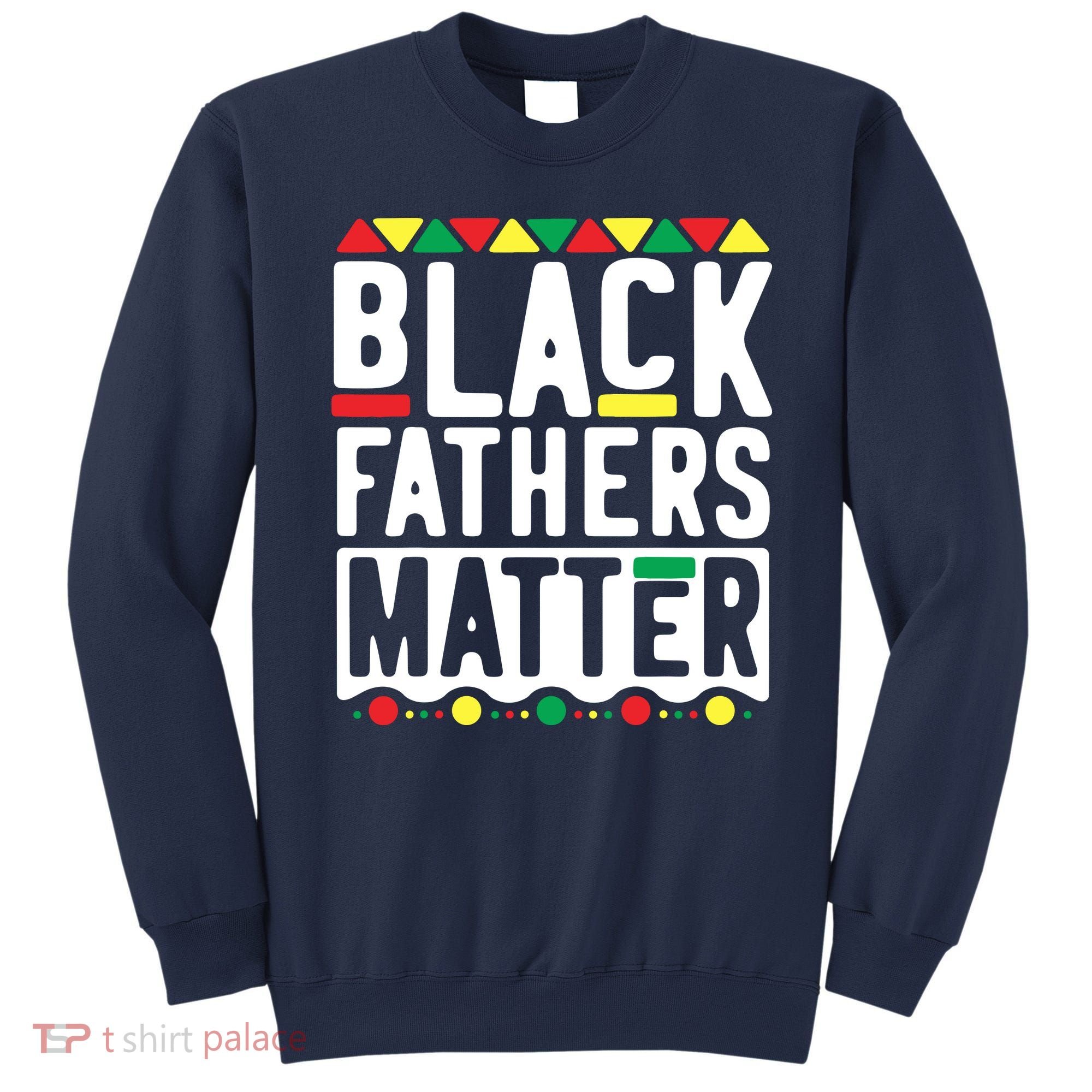 Black Fathers Matter Black Pride Month Sweatshirt