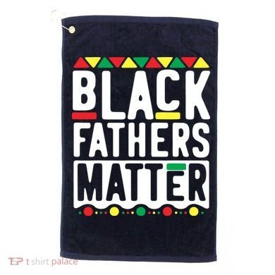 Black Fathers Matter Black Pride Month Golf Towel