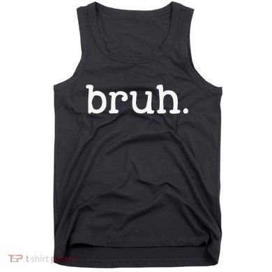 Bruh Funny Meme Saying Brother Greeting Gifts Tank Top