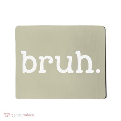Bruh Funny Meme Saying Brother Greeting Gifts Mousepad