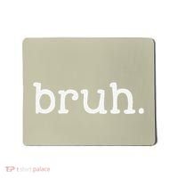 Bruh Funny Meme Saying Brother Greeting Gifts Mousepad thumb 0