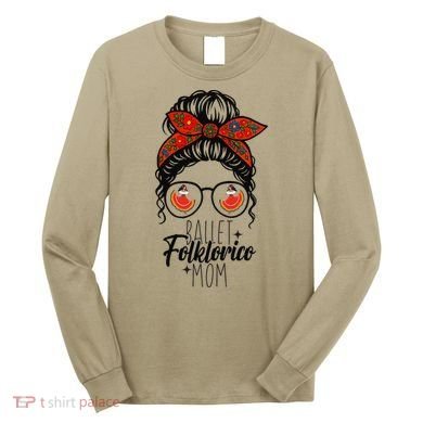 Ballet Folklorico Mom Messy Bun Mexican Dance Lover Long Sleeve Shirt