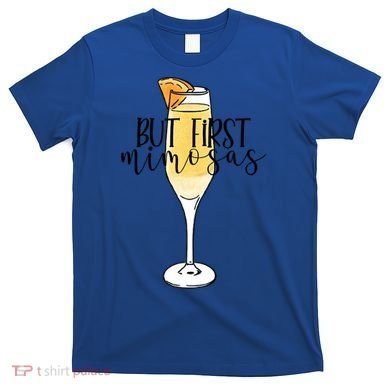 But First Mimosas Brunch Day Ing Bachelorette Party Gift T-Shirt