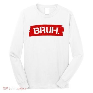 Bruh Funny Meme Long Sleeve Shirt
