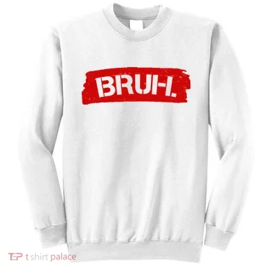Bruh Funny Meme Sweatshirt