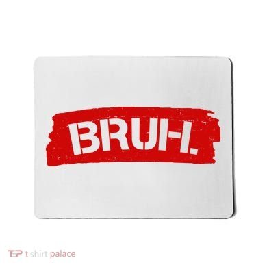 Bruh Funny Meme Mousepad