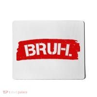 Bruh Funny Meme Mousepad thumb 0
